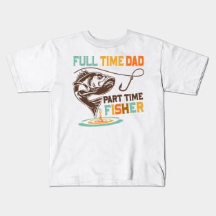 Full time dad part time fisher Kids T-Shirt